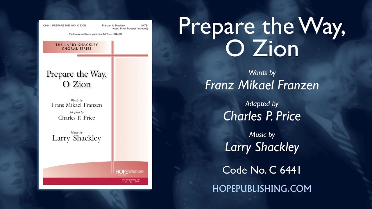 Prepare the Way, O Zion - Frans Mikael Franzen, ad. Charles P. Price & Larry Shackley