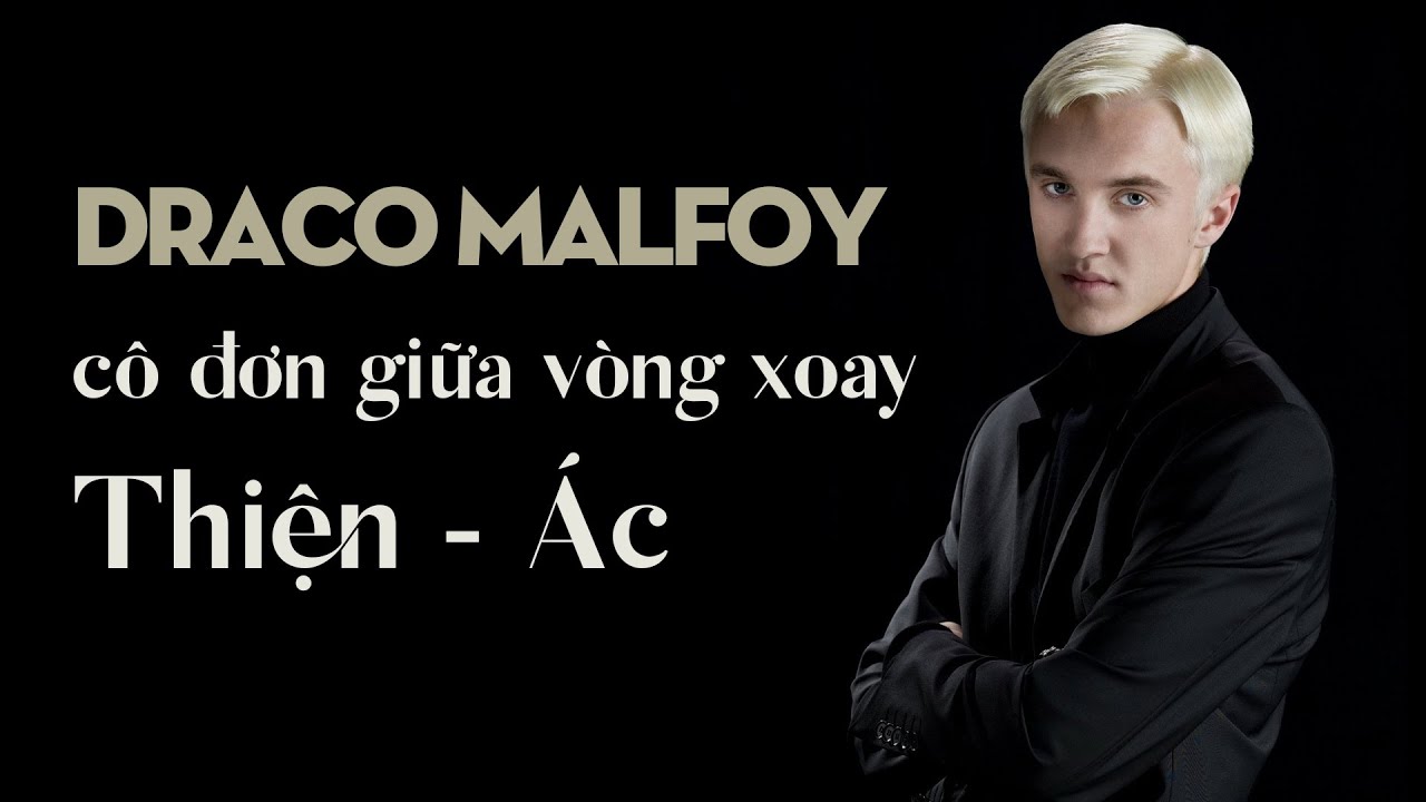 Draco Malfoy - Kẻ cô đơn giữa vòng xoay Thiện Ác | Ten Tickers | Harry Potter