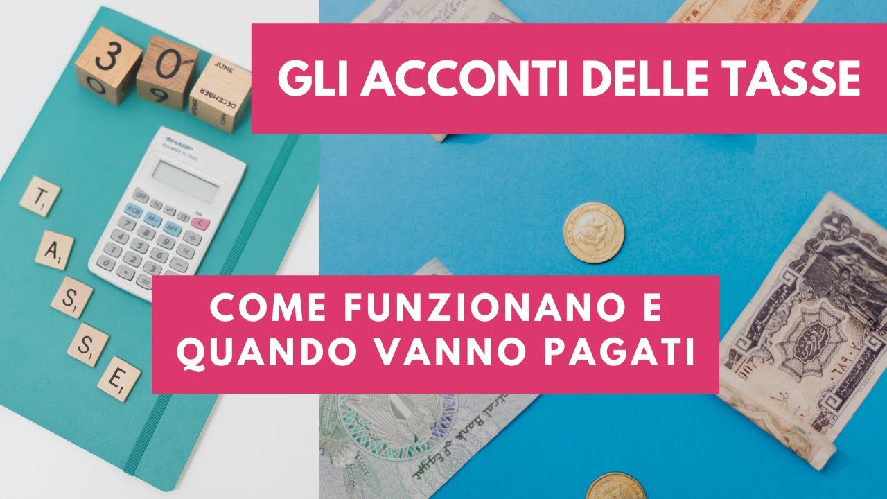 Gli ACCONTI delle TASSE: come funzionano e quando vanno pagati
