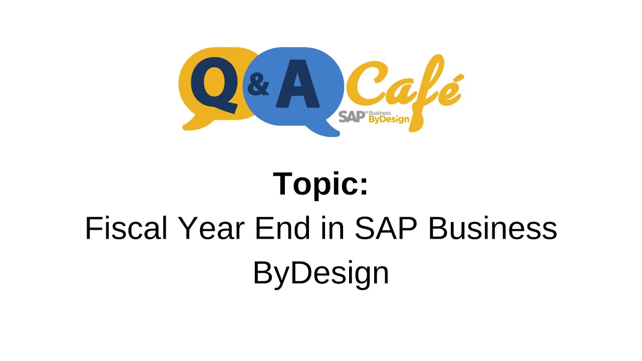 Q&A Café:  Fiscal Year End in SAP Business ByDesign