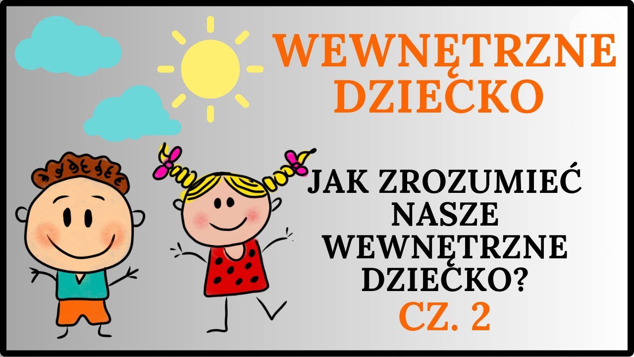 WEWNĘTRZNE DZIECKO cz.2 Język naszego Dziecka. Poznaj i naucz się siebie.