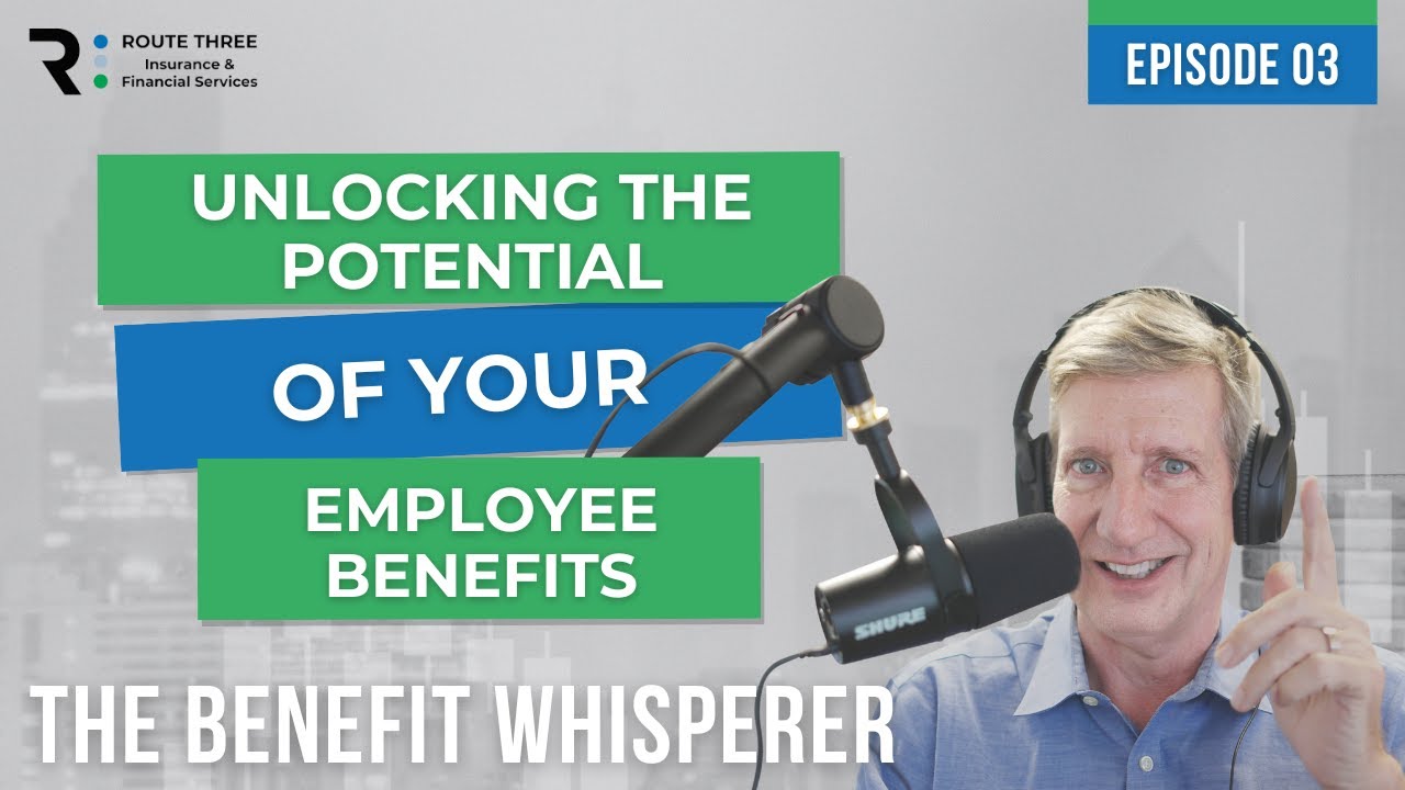Unlocking the Potential of Your Employee Benefits (Ep.3)