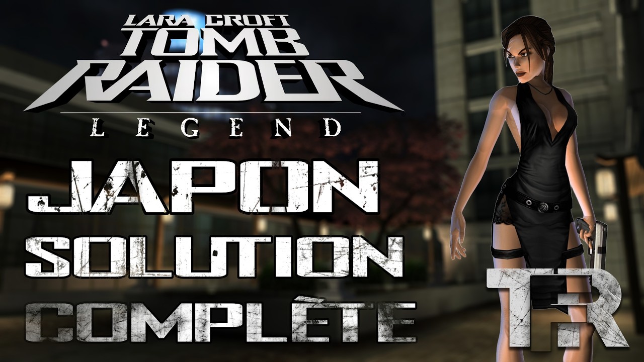 Tomb Raider Legend - Japon - Solution Complète