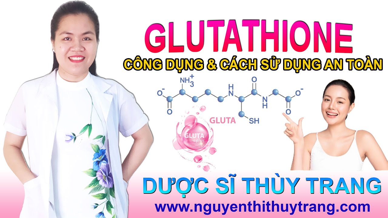 Glutathione là gì? Công dụng và cách sử dụng glutathione