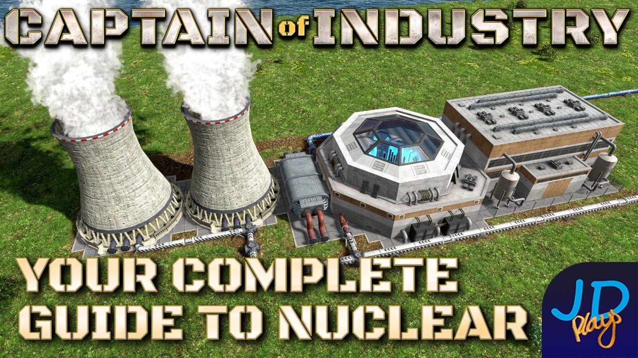 Your Complete Guide to Nuclear 🚜 Captain of Industry  👷  Guide
