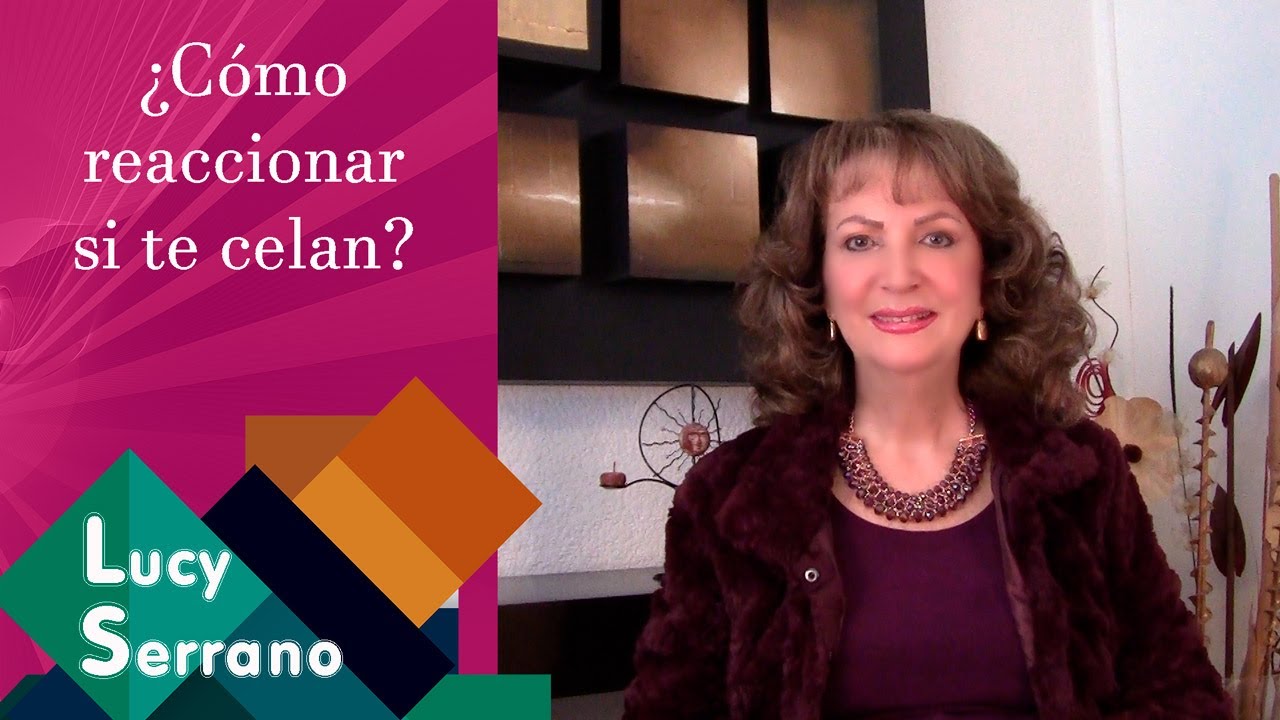 ¿Cómo reaccionar si te celan? - Lucy Serrano