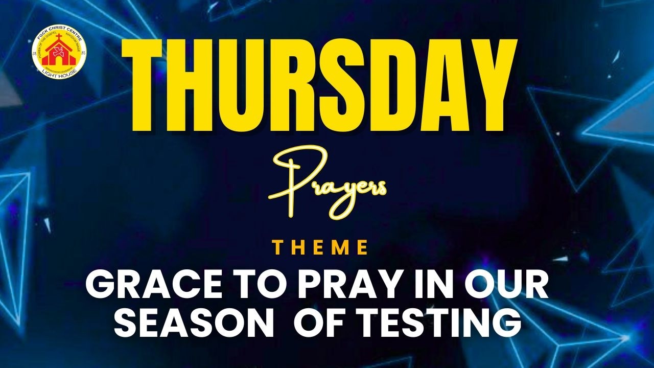 THURSDAY PRAYER SERVICE ||  Grace to pray in our season  of testing