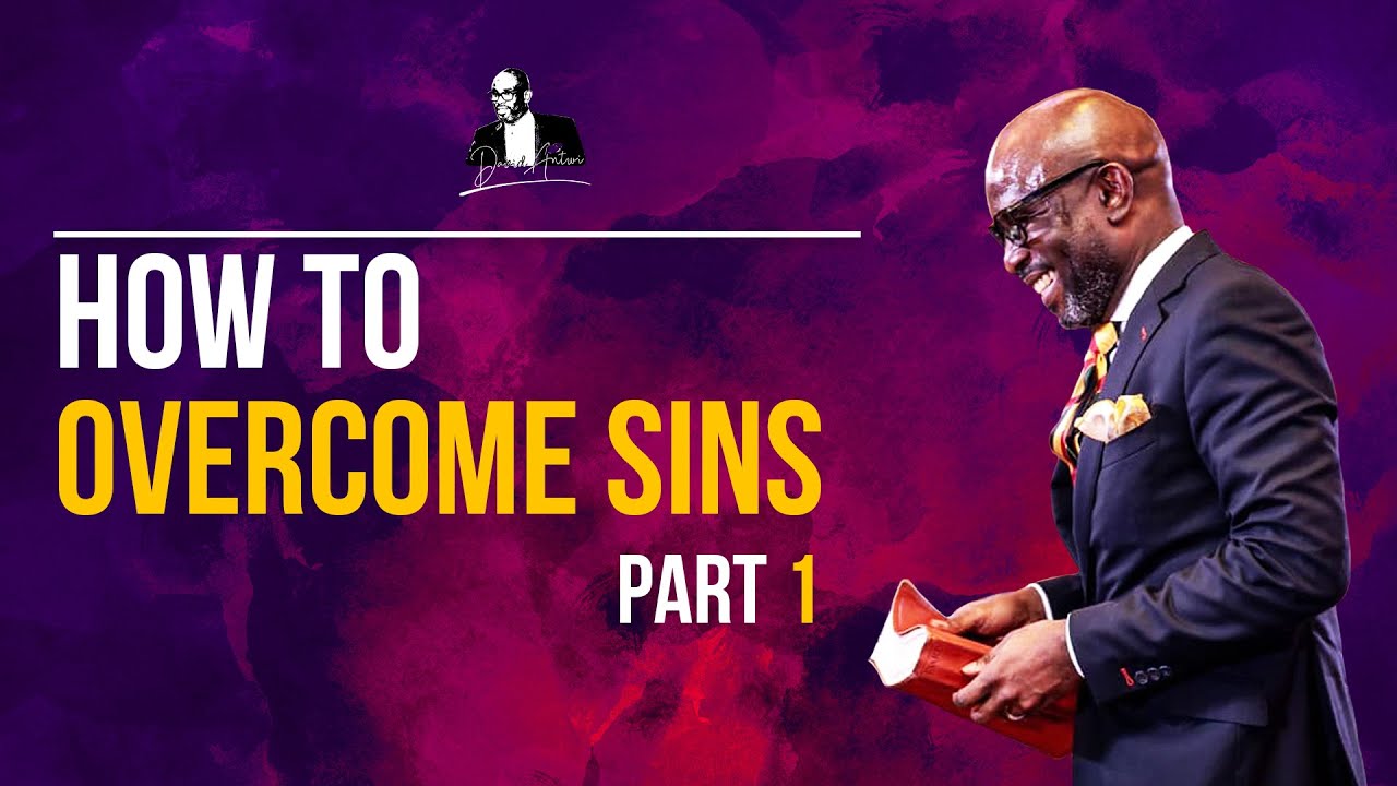 How To Overcome Sins - Part 1 | David Antwi