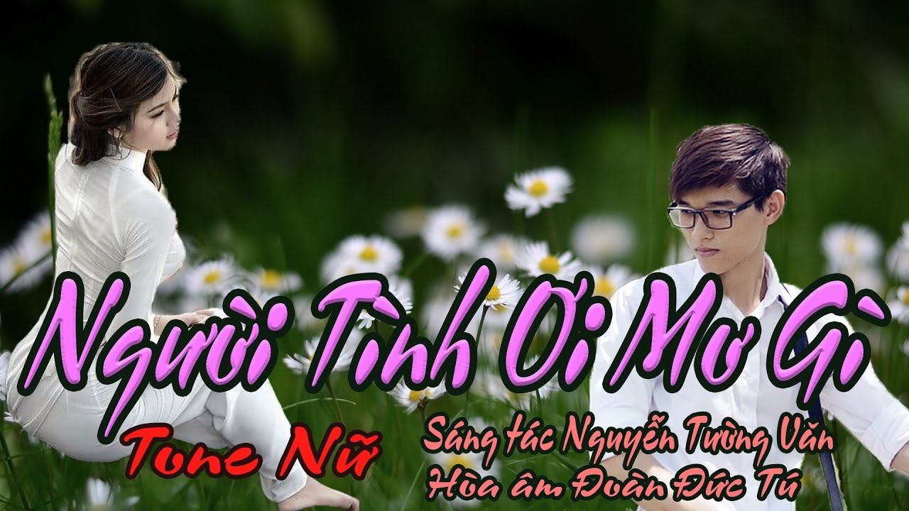 karaoke Người Tình Ơi Mơ Gì_ Sáng tác Nguyễn Tường Văn_ Hòa âm Đoàn Đức Tú_ Giọng Nữ