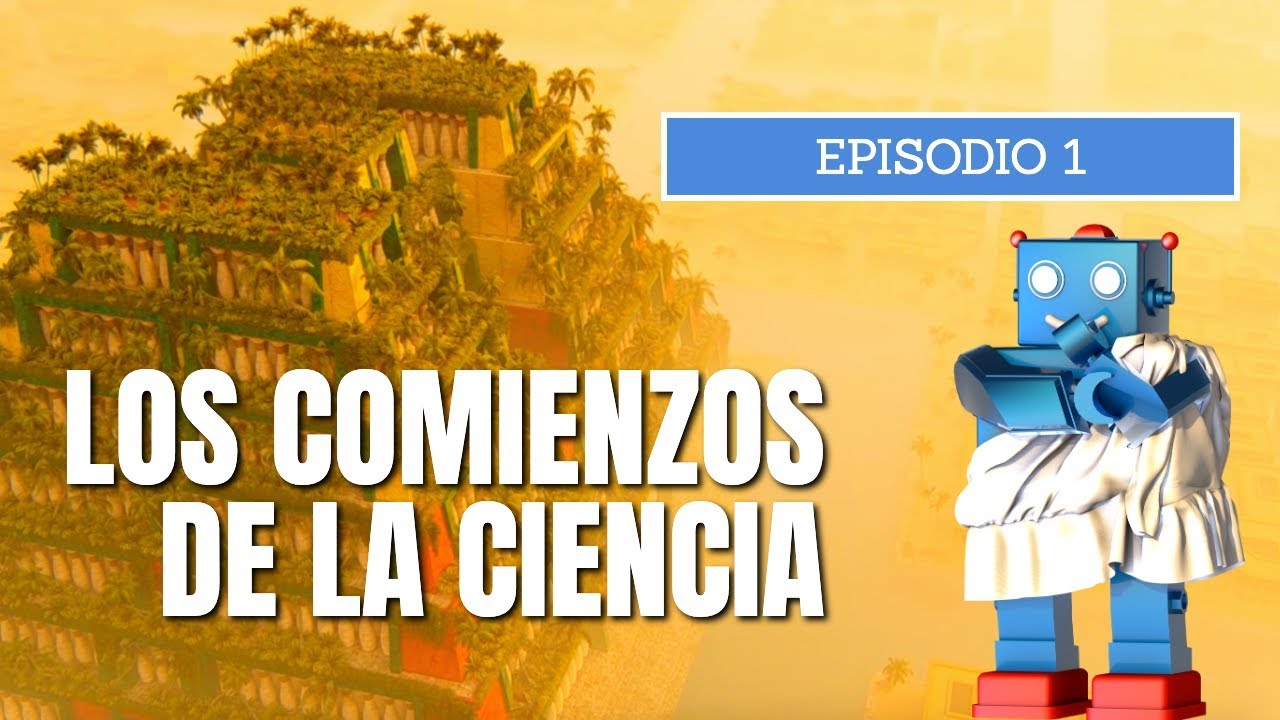 La Ciencia a través de la Historia - Episodio 1