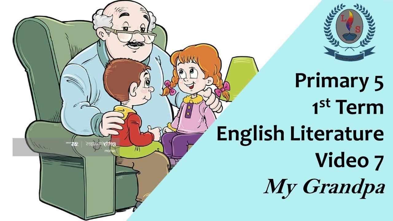 Primary 5 - 1st Term - English Literature - Video 7 - My Grandpa