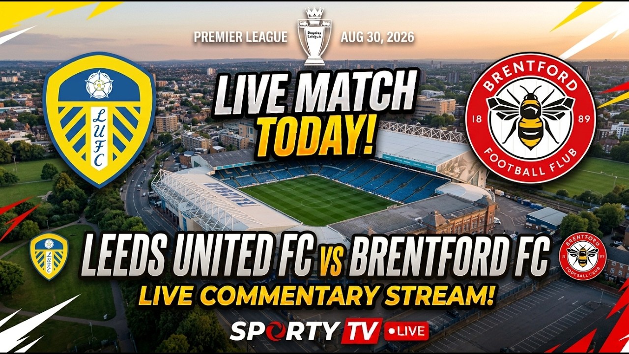 Leeds United vs Brentford Live Match Today Commentary Stream Premier League EPL Football Sportytv FC