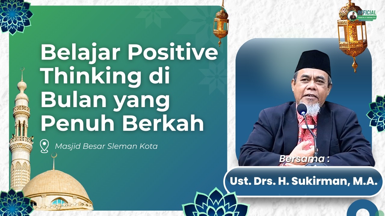 Belajar Positive Thinking di Bulan Yang Penuh Berkah | Ust. Drs. H. Sukirman, M.A.