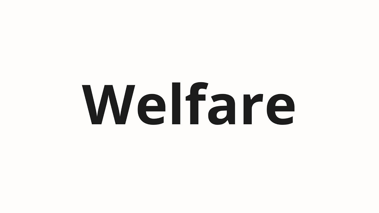 How to pronounce Welfare
