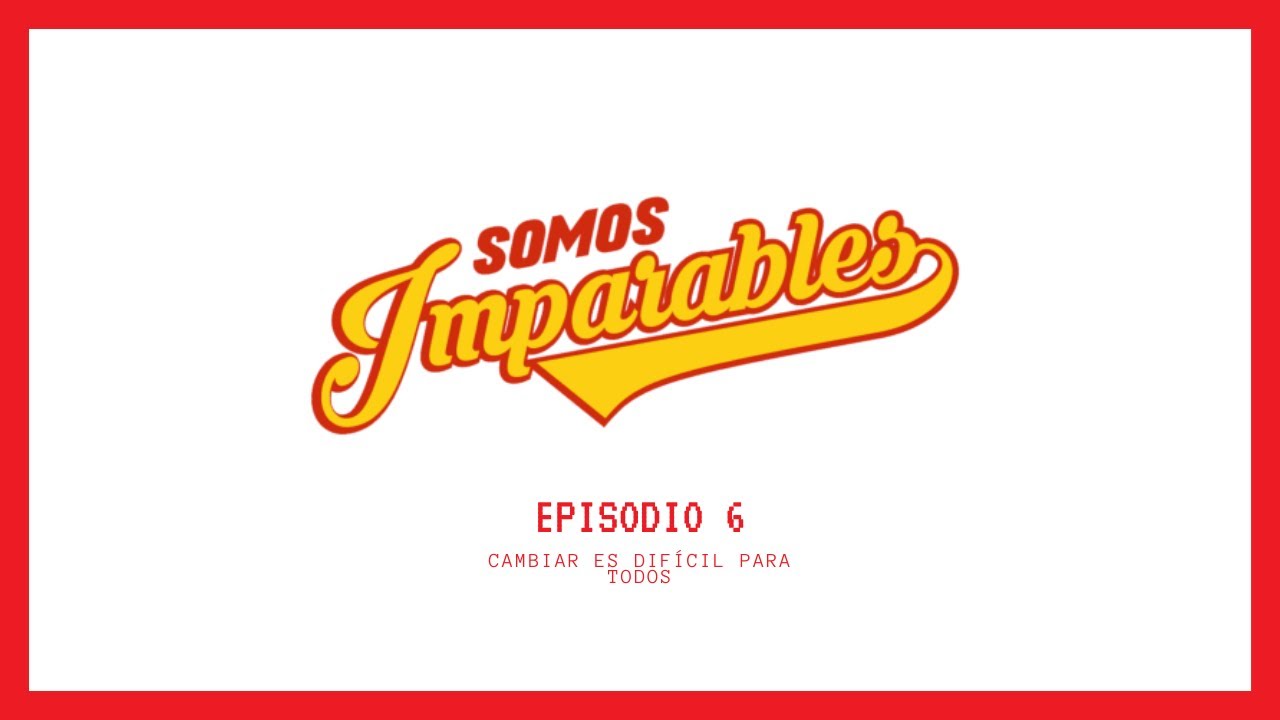 Tienes que cambiar ante la Crisis  - Somos Imparables Episodio 6