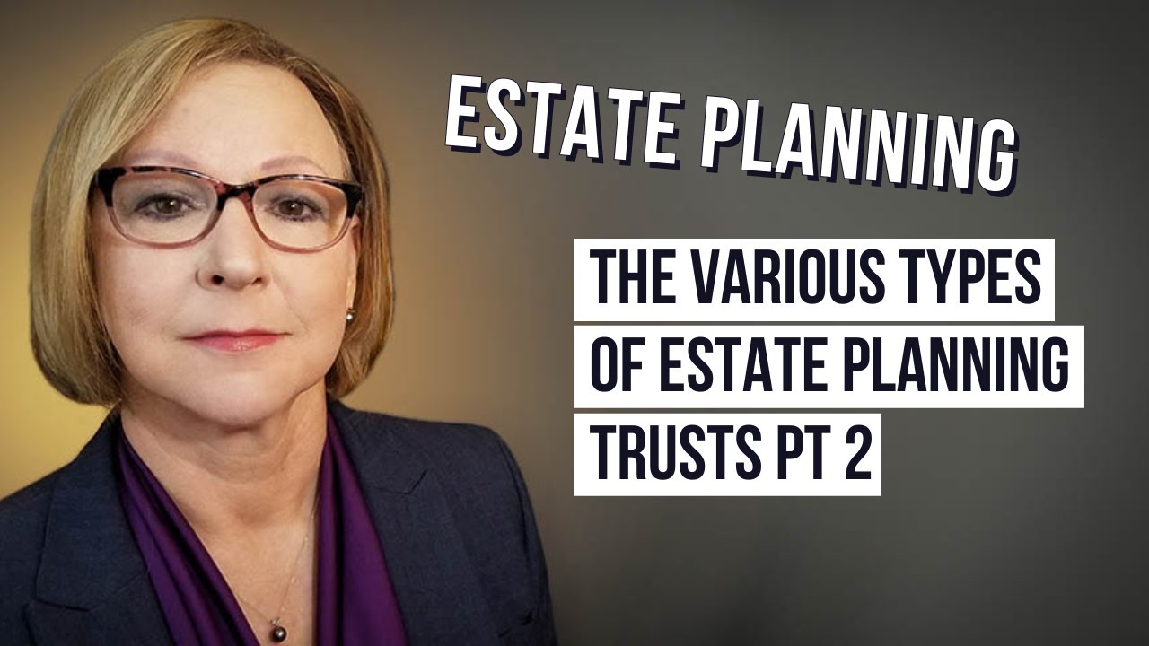 The Various Types Of Estate Planning Trusts - Part Two