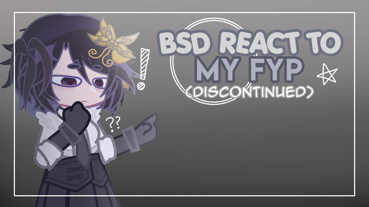 🌀 :: BSD react to my fyp !! || GL2 :: 2X SPEED ,, bad grammar ,, unfunny ,, DISCONTINUED