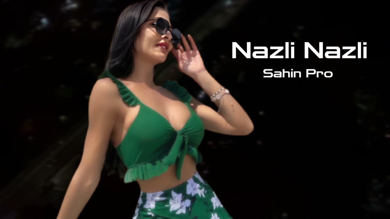 Sahin Pro Nazli Nazli 2025 Yeni /Remix Version/