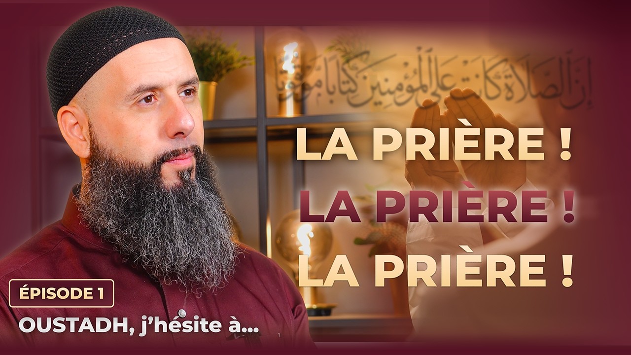 OUSTADH, J'AI DU MAL AVEC LA PRIÈRE...