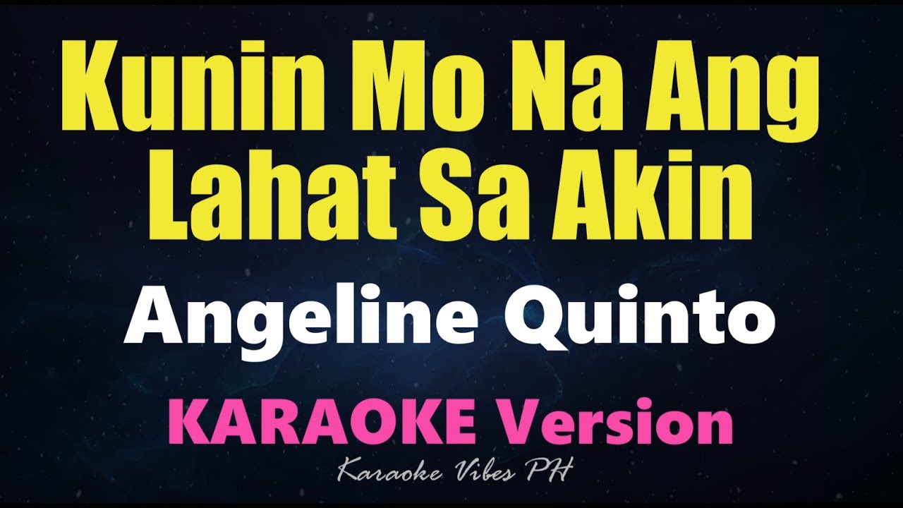 KUNIN MO NA ANG LAHAT SA AKIN - Angeline Quinto (Karaoke Version)