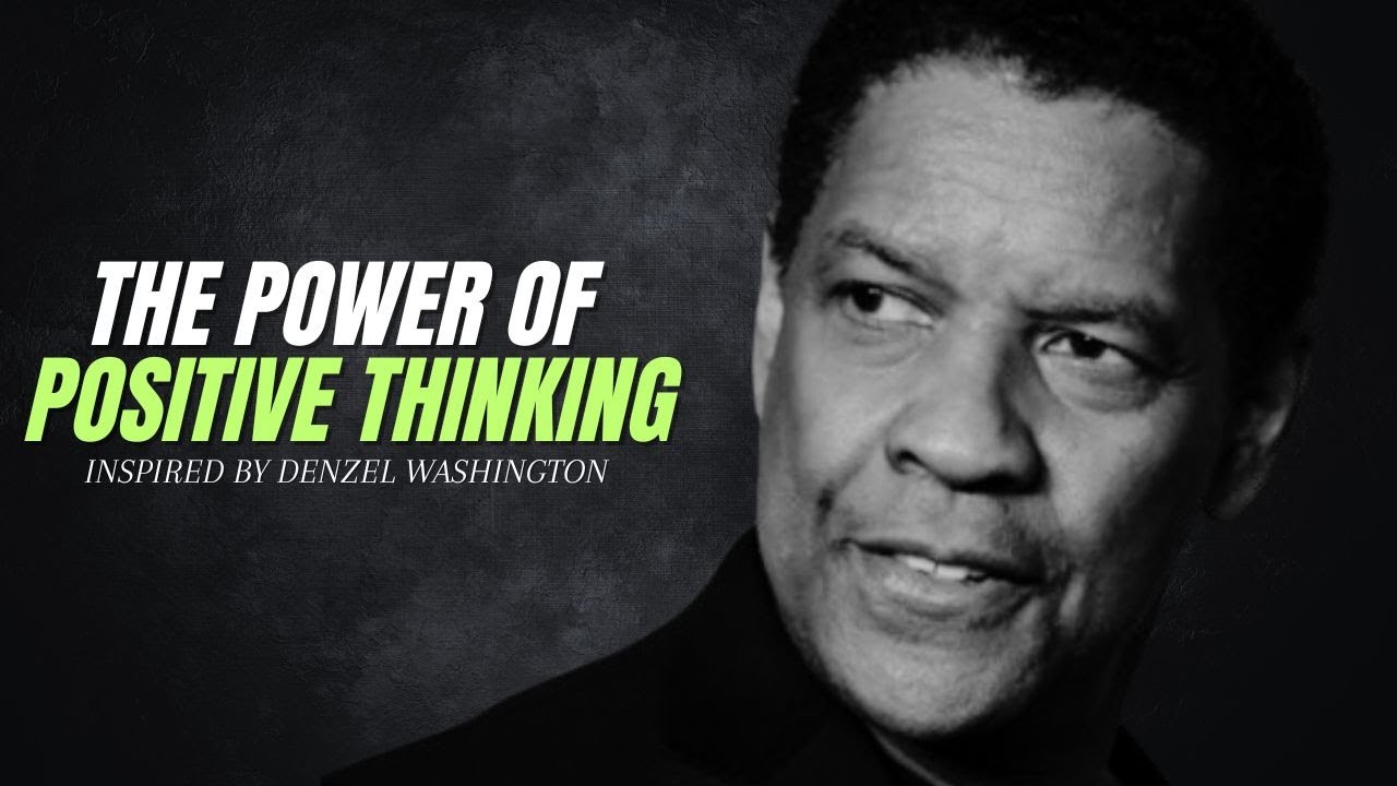 THE POWER OF POSITIVE THINKING | Motivational Speeches inspired by Denzel Washington