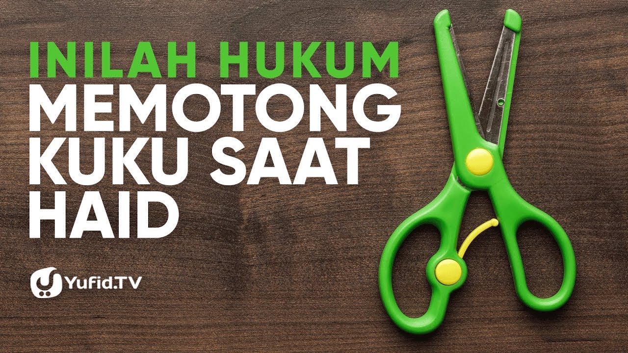 Larangan Saat Haid itu Memotong Kuku? (Hukum Memotong Kuku Saat Haid) - Poster Dakwah Yufid TV