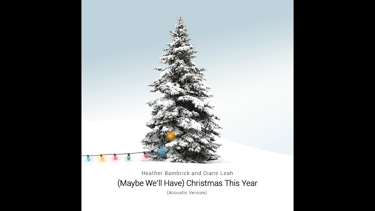 (Maybe We'll Have) Christmas This Year   (Acoustic Version) - Heather Bambrick and Diane Leah