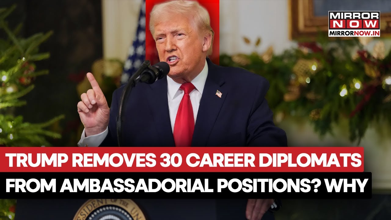 Trump Removes Nearly 30 Career Diplomats Over Ambassadorial Positions; Big Move Aimed At... | Watch