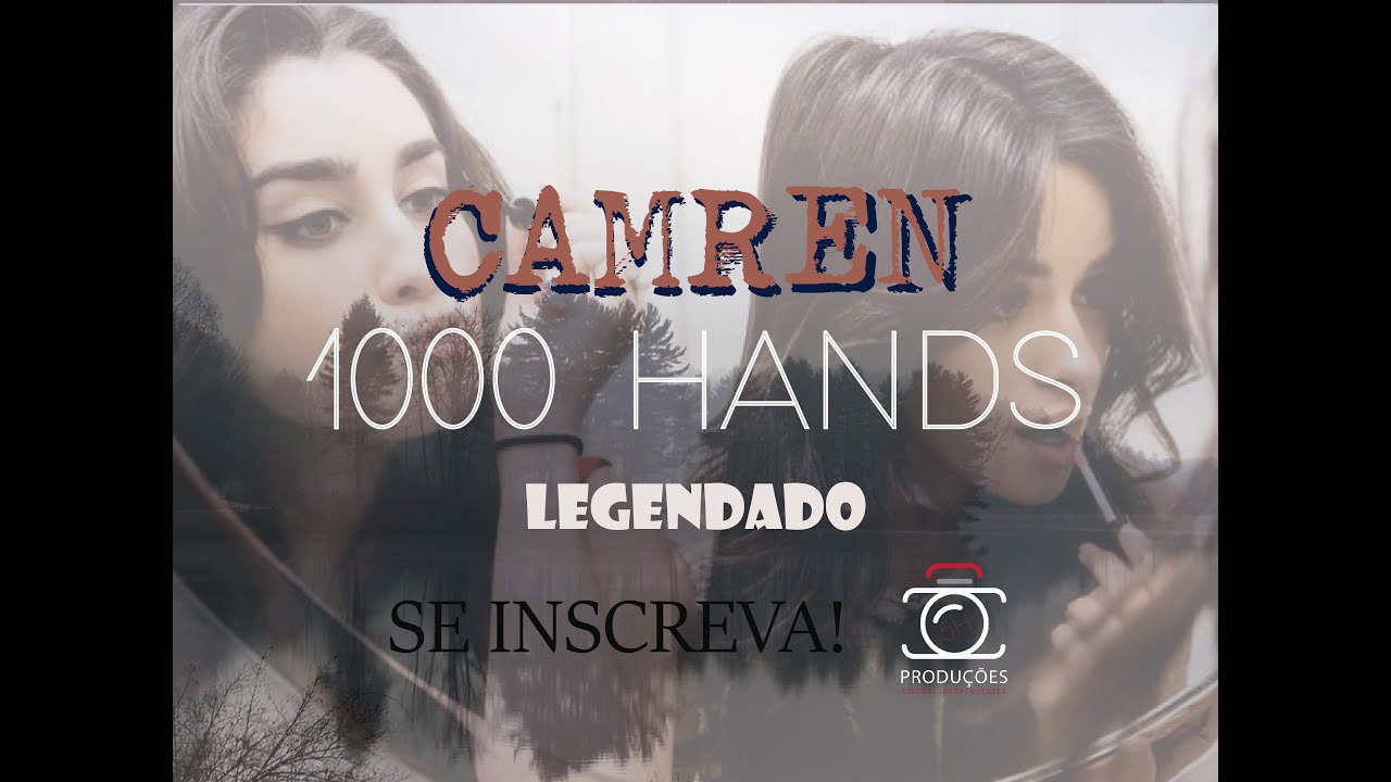 camren - 1000 hands legendado