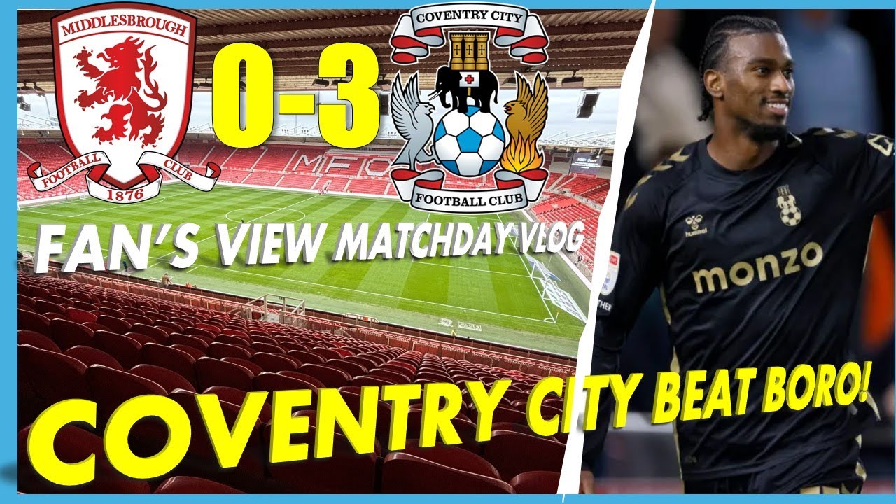 MIDDLESBROUGH 0-3 COVENTRY CITY | GREAT AWAY WIN FOR COVENTRY CITY AT BORO! | MATCHDAY VLOG