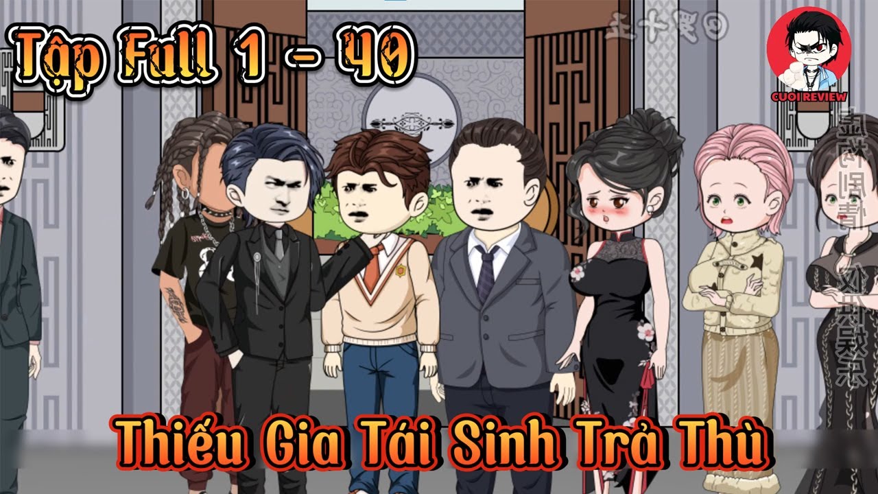 Thiếu Gia Tái Sinh Trả Thù Tập Full 1 - 40 | Cuoi Review