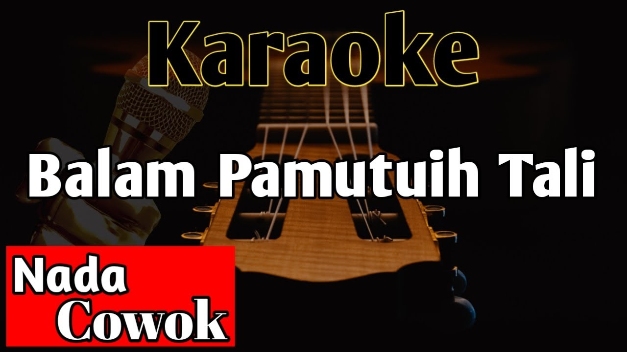 Balam Pamutuih Tali KARAOKE || Nada Cowok