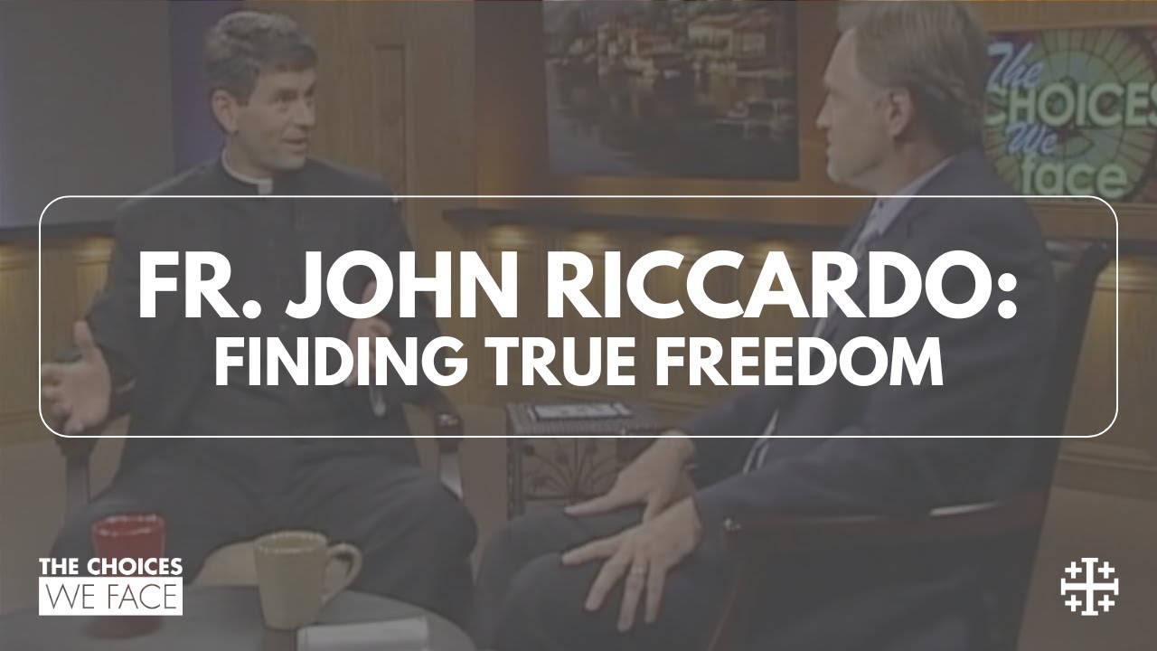 Finding True Freedom [Peter Herbeck and Fr. John Riccardo]