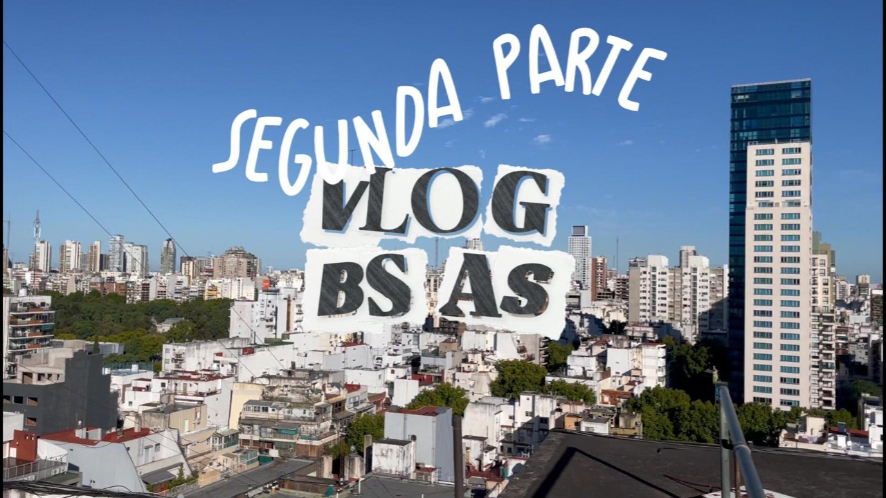 VLOG BS AS - SEGUNDA PARTE