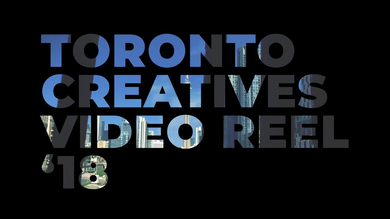 Toronto Creatives Video Reel II - 2017 / 2018