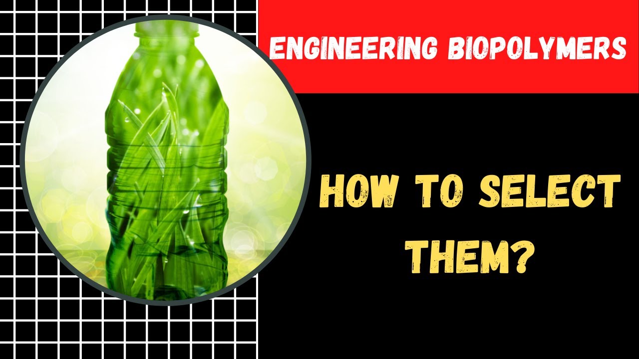 Engineering Biopolymers - How to Select Them? I Polymer Material Selection