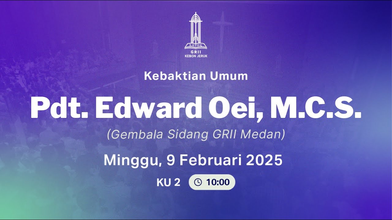 Pdt. Edward Oei, M.C.S. - (Kebaktian Umum 2 GRII Kebon Jeruk - Minggu 9 Feb 2025)