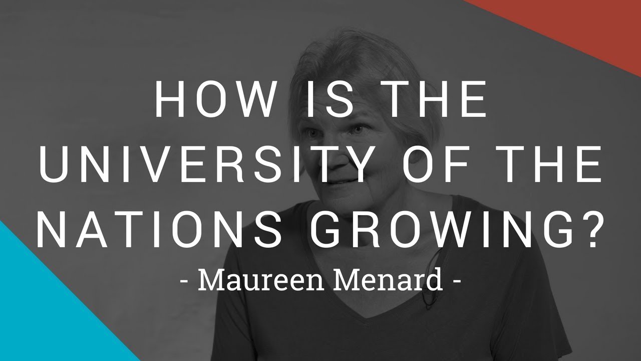 How is the University of The nations growing? Maureen Menard