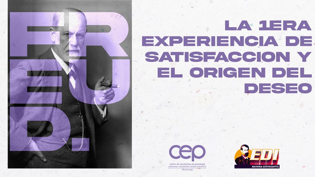 La 1era Experiencia de Satisfacción y el Origen del Deseo