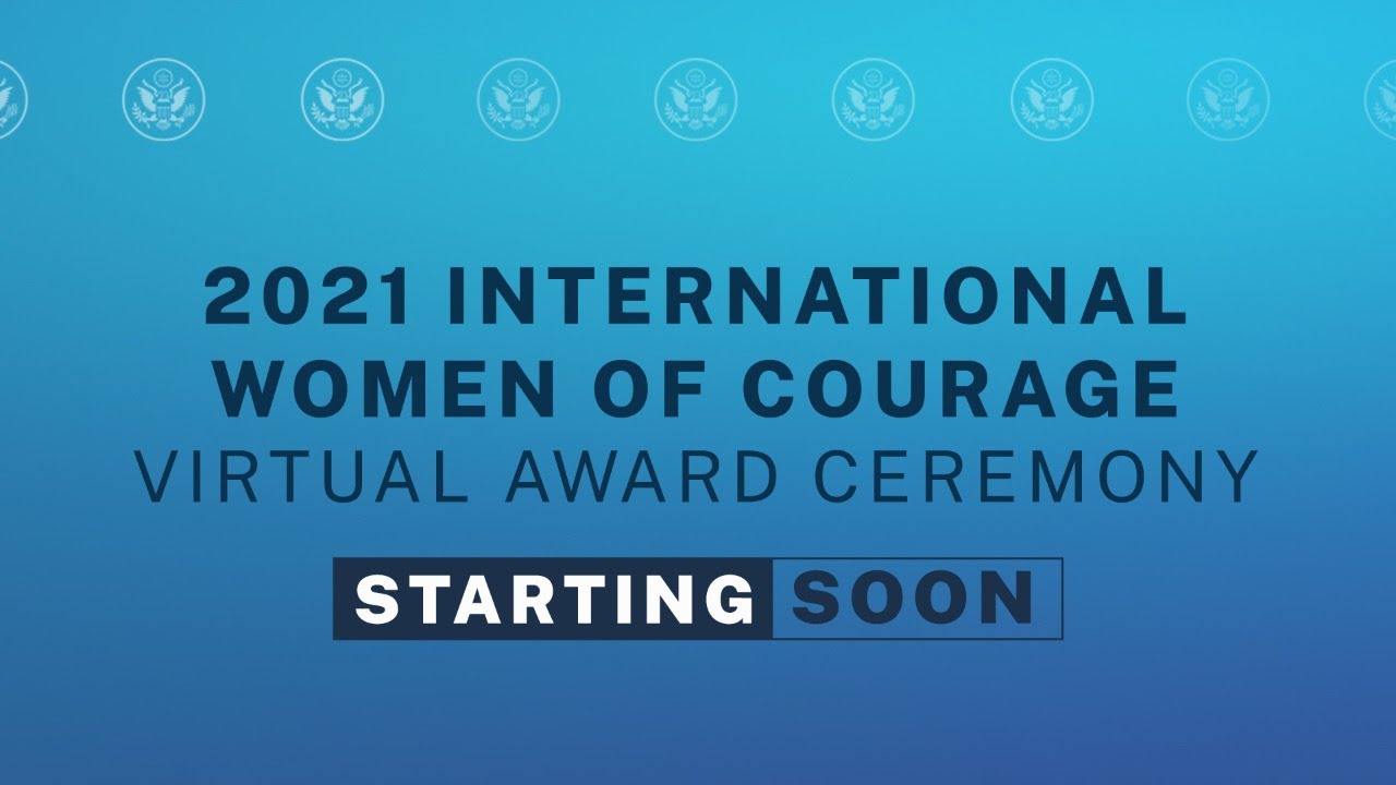 2021 International Women of Courage Awards Virtual Ceremony - 10:00 AM