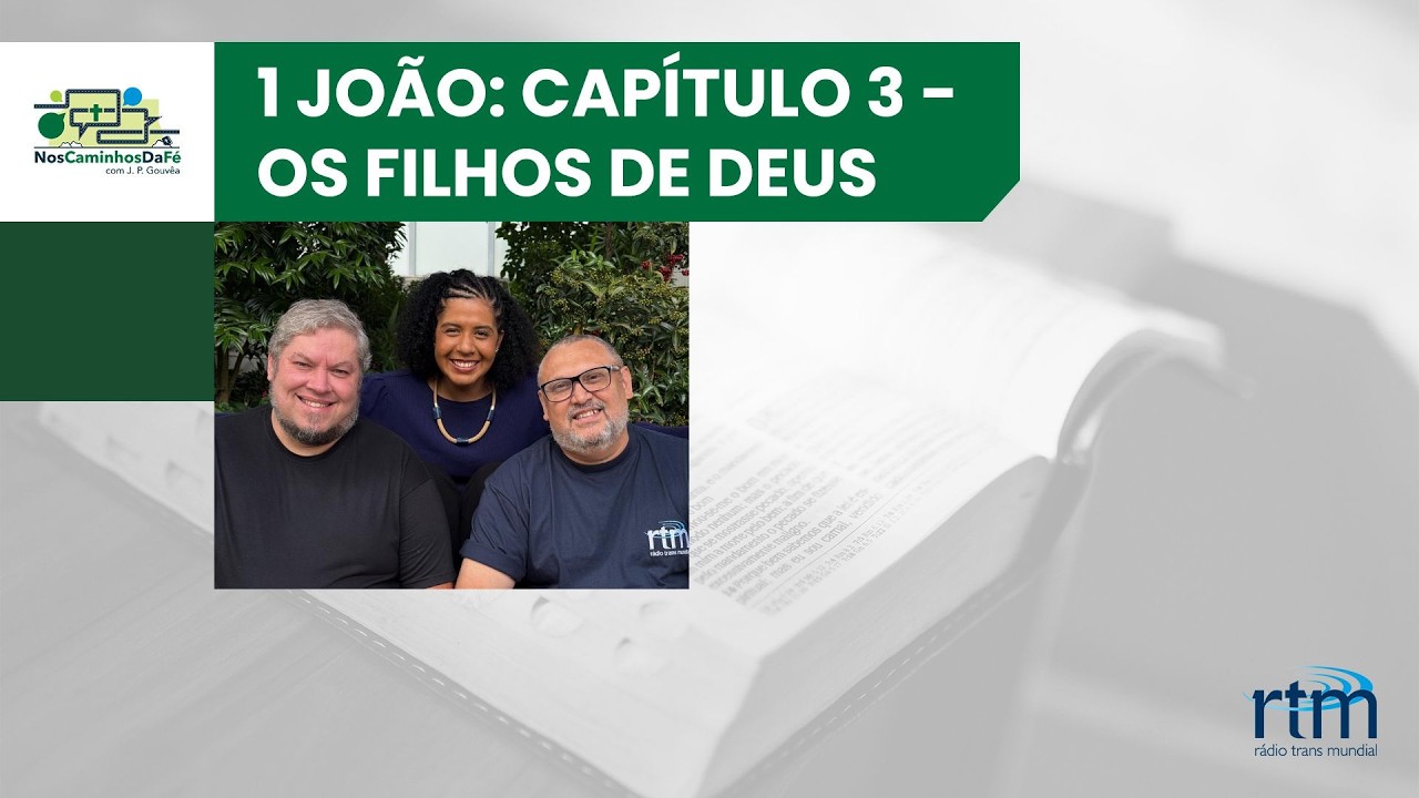 Nos Caminhos da Fé |  1 João - capítulo 3: Os Filhos de Deus