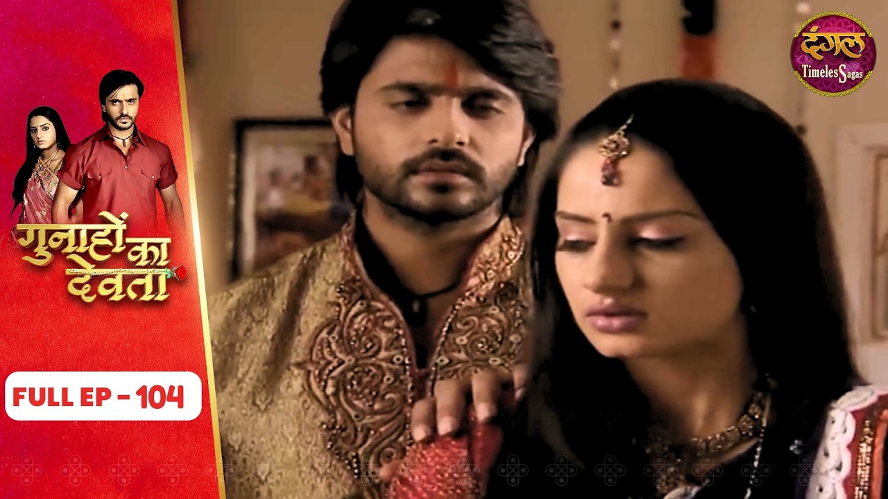 Gunahon Ka Devta | Full Episode - 104 | Ashish Sharma, Tanvi Bhatia | Dangal TV
