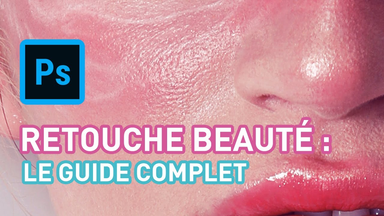 RETOUCHE BEAUTÉ : LE GUIDE COMPLET - Retouche peau & modelage visage (Photoshop)
