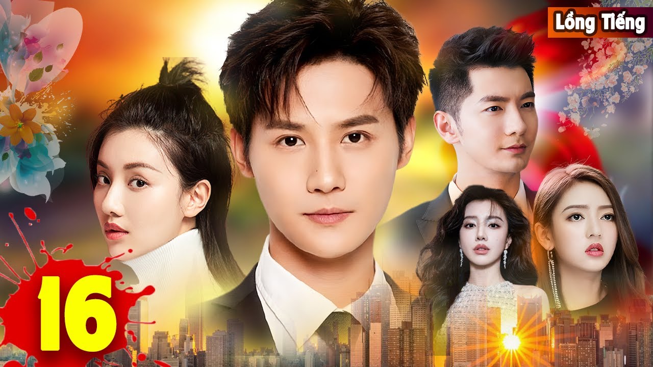 ÁI TÌNH VÀ THÙ HẬN [Lồng Tiếng] - Tập 16 |Phim Ngôn Tình Trung Quốc,Câu Chuyện Tình Yêu Đẫm Nước Mắt