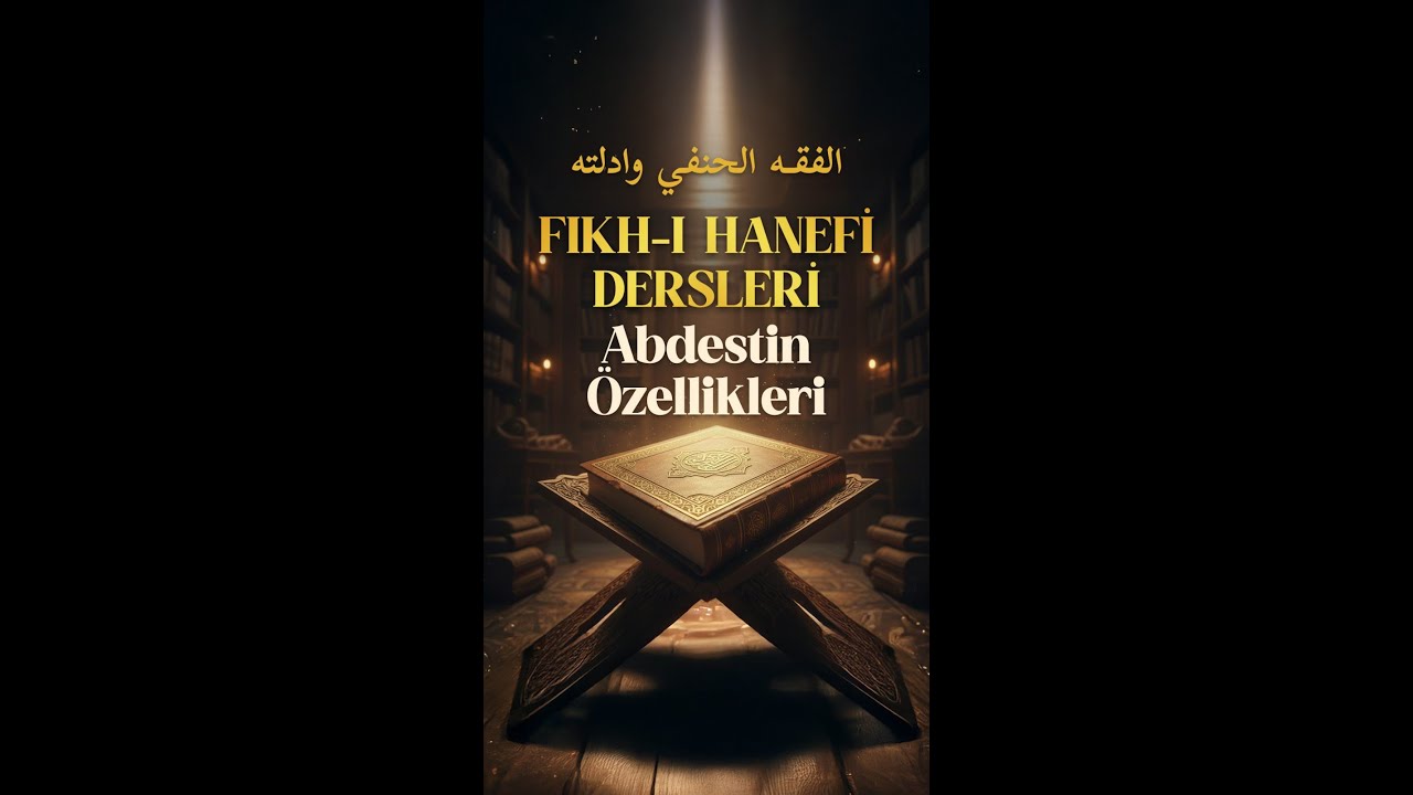 18 - Hanefi Fıkhı Dersleri - Abdestin Özellikleri