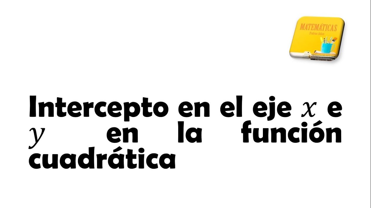 Interceptos en el eje x e y en la función cuadrática