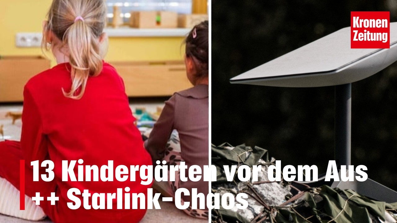 13 Kindergärten vor dem Aus ++ Starlink-Chaos