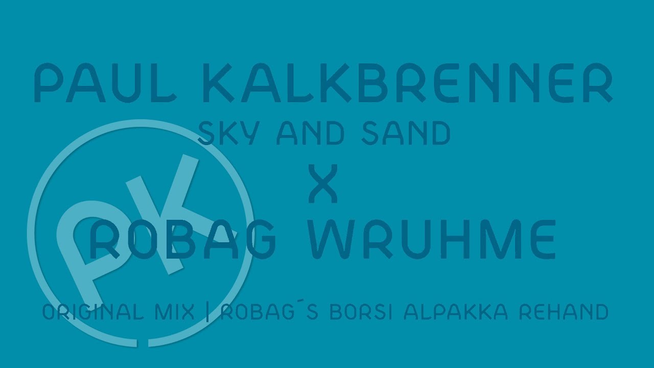 Paul Kalkbrenner X Robag Wruhme - Sky and Sand - Robag's Borsi Alpakka Rehand (Official PK Version)