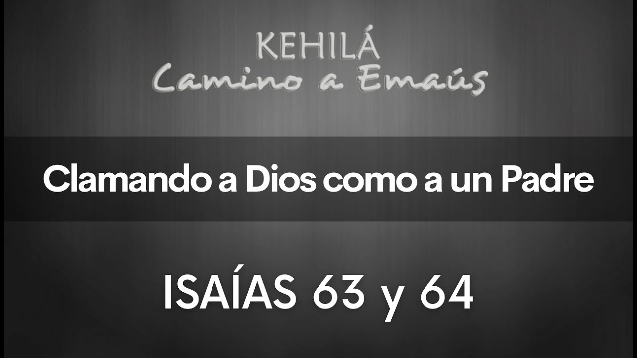 Isaías 63 y 64 | Clamando a Dios como a un Padre