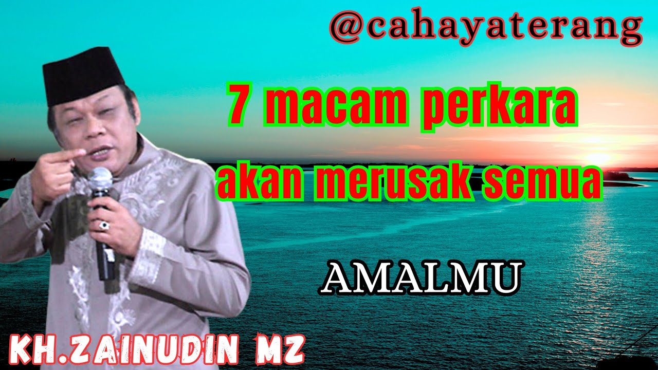 7 macam perkara yang bisa merusak semua amalmu//KH.ZAINUDIN MZ